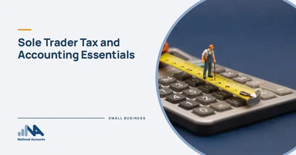 Sole Trader Tax and Accounting Essentials. A tradie figurine standing on a giant calculator key, measuring it with a tape measure. National Accounts