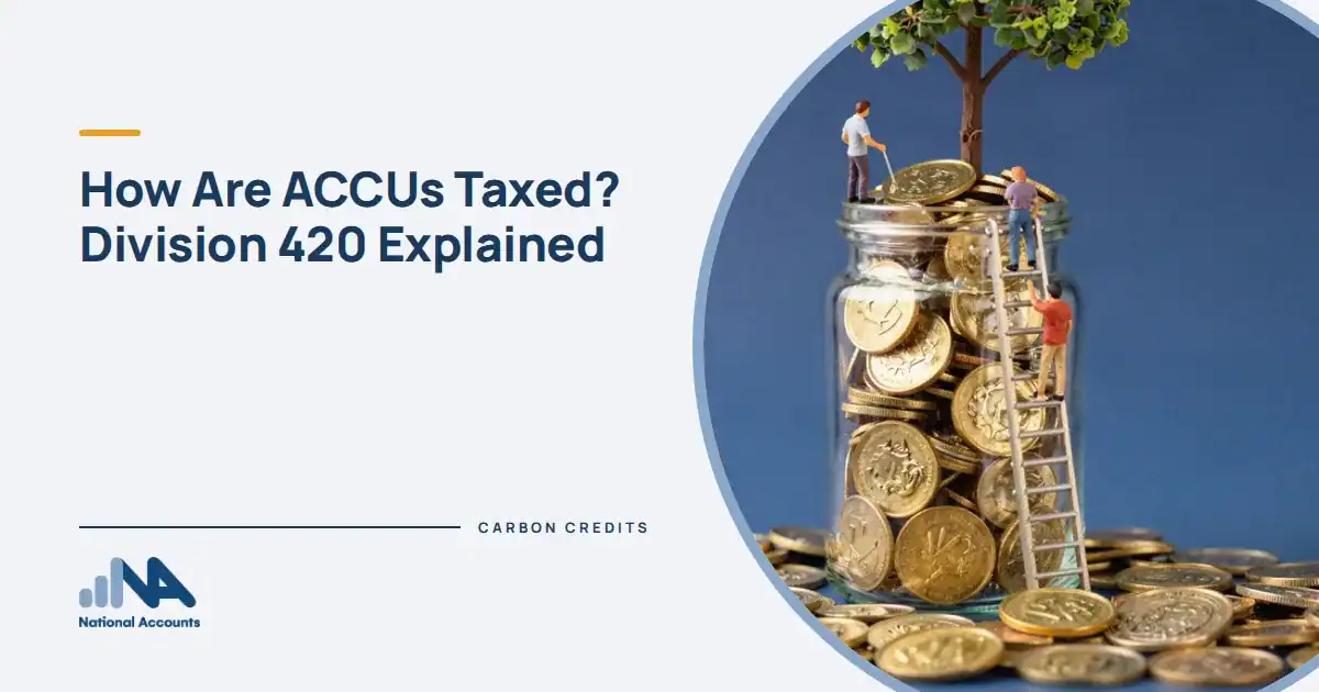 How Are ACCUs Taxed? Division 420 Explained. Figurines harvesting gold coins from a small young tree growing out of a glass jar, a ladder against it. National Accounts